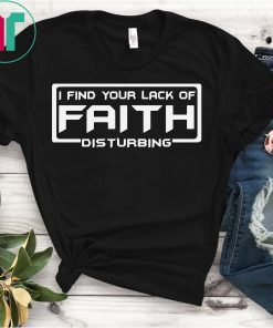 I Find Your Lack Of Faith Disturbing Shirt