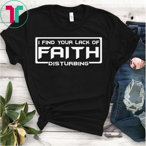 I Find Your Lack Of Faith Disturbing Shirt