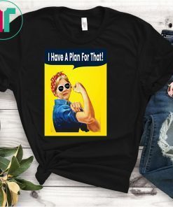 I Have A Plan For That Elizabeth Warren T-Shirt
