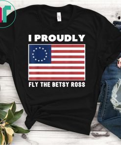 I Proudly Fly The Betsy Ross Flag Graphic T-Shirt