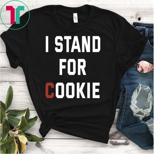 I Stand For Cookie - I Stand Up For Cookie T-Shirt