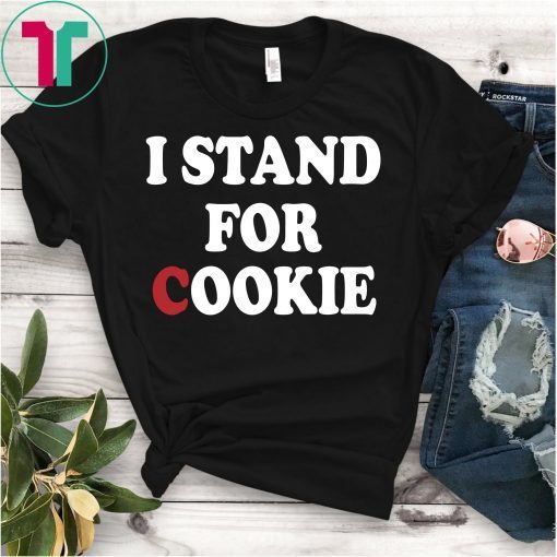 I Stand Up For Cookie Funny T-Shirt