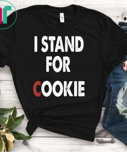 I Stand Up For Cookie Shirt