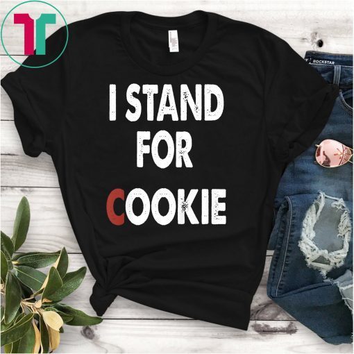 I Stand Up For Cookie Shirt