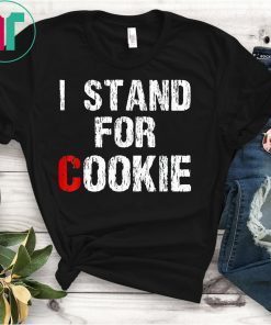 I Stand Up For Cookie Tee Shirt