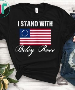 I Stand With Betsy Ross Flag T-Shirt