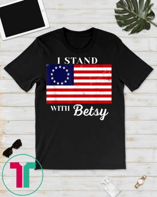 I Stand with Betsy Ross Gift T-Shirt
