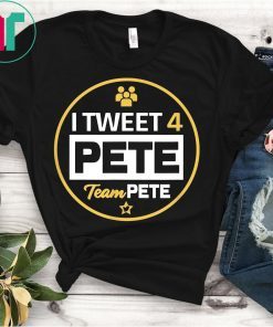 I Tweet 4 Pete Team Pete Buttigieg T-Shirt