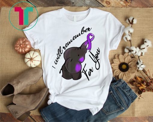 I Will Remember For You End Alzheimer’s Elephant Shirt