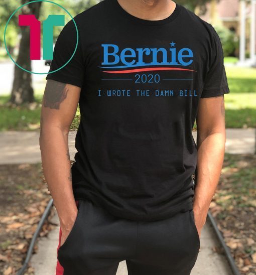 I Wrote The Damn Bill Bernie Sanders 2020 T-Shirt