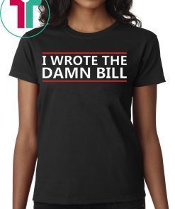 I Wrote The Damn Bill Bernie Sanders Medicare Debate Shirt