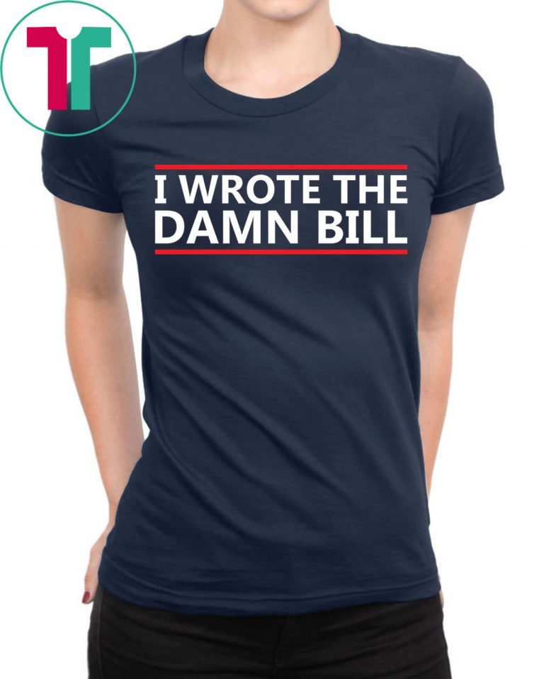 I Wrote The Damn Bill Bernie Sanders Medicare Debate Shirt - OrderQuilt.com