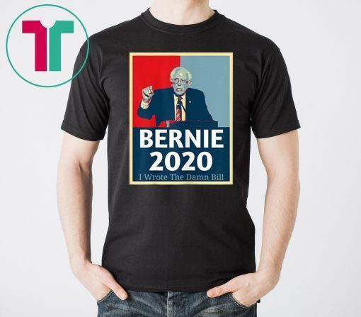 I Wrote The Damn Bill Bernie Sanders Tee Shirt