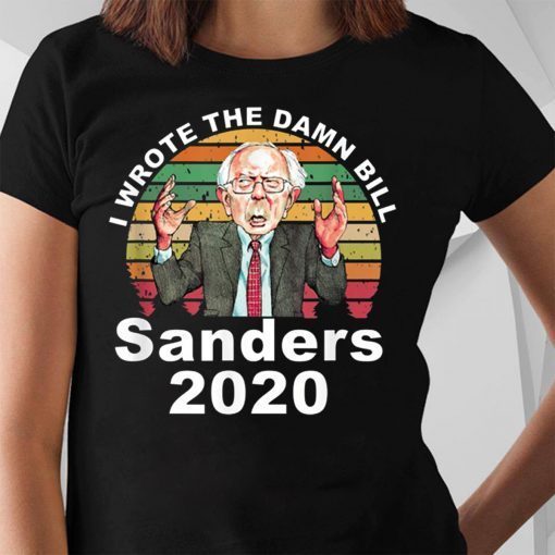 I Wrote The Damn Bill Bernie Sanders T-Shirt