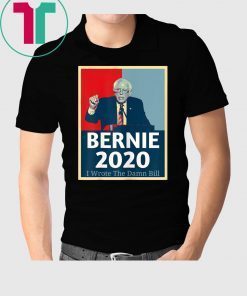 I Wrote The Damn Bill Bernie Sanders Tee Shirt