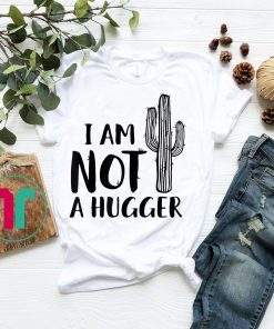 I am Not A Hugger Woman Shirt