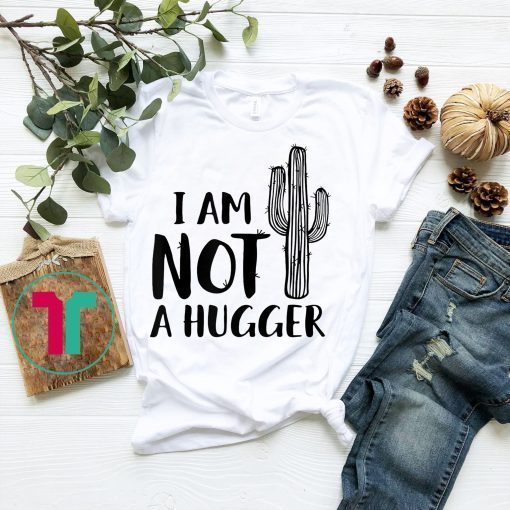 I am Not A Hugger Woman Shirt