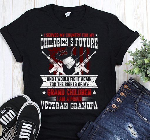 I served my country for my children’s future and I would fight again shirt