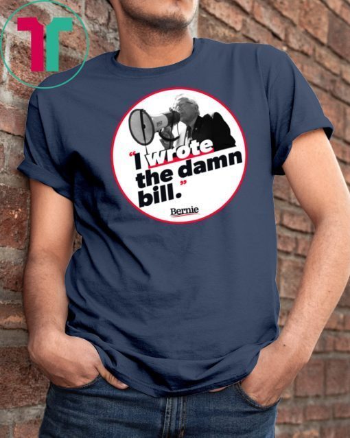 I wrote the damn bill Classic Funny Gift T-shirt