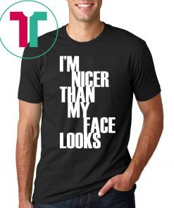I'm Nicer Than My Face Looks Funny Punny Saying T-Shirt