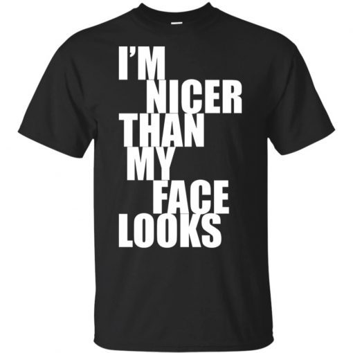 I'm Nicer Than My Face Looks 2019 T-Shirt