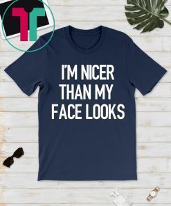 I'm Nicer Than My Face Looks Shirt, Funny Shirt, School T-Shirt, Unisex Fit, RBF, Funny Womens Shirt, Unisex Fit Funny T-shirt, Graphic Tee