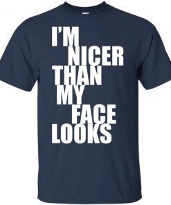 I'm Nicer Than My Face Looks 2019 T-Shirt