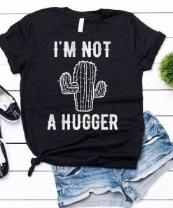 I'm Not A Hugger Cactus Shirt , Cactus Shirt , Cactus T Shirt , Cactus Gift , Plant T Shirt , Desert Shirt