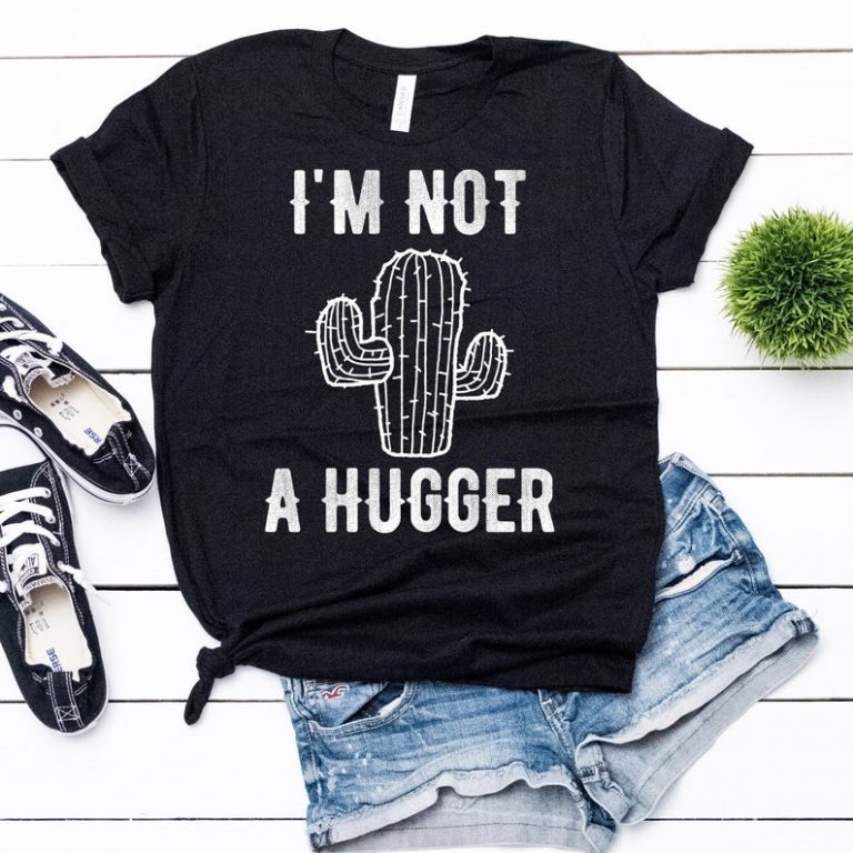 cactus not a hugger shirt