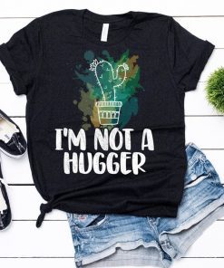 I'm Not A Hugger Cactus Shirt , Cactus Shirt , Cactus T Shirt , Cactus Gift , Plant T Shirt , Desert Shirt , Funny Cactus Shirt
