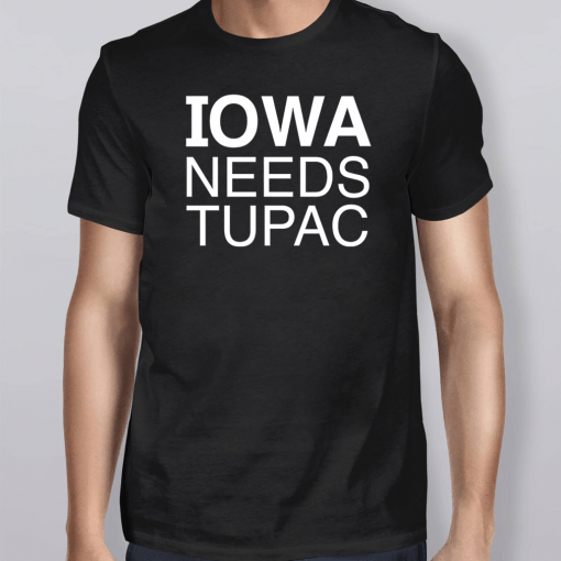 Iowa Needs Tupac T-Shirt