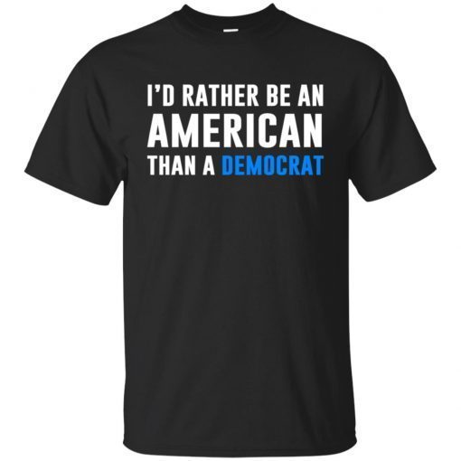 I’d Rather Be An American Than A Democrat Gift T-Shirt