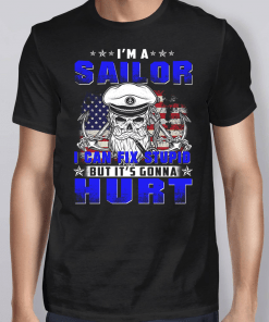 I’m A Sailor I Can Fix Stupid But It’s Gonna Hurt T-Shirt
