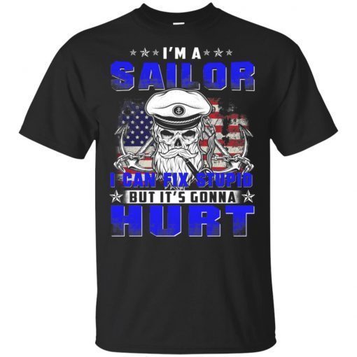 I’m A Sailor I Can Fix Stupid But It’s Gonna Hurt Shirt