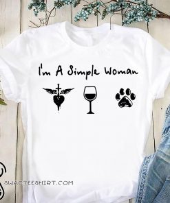 I’m a simple woman I love Jesus wine and dog shirt