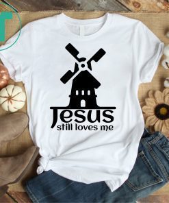 Jesus Still Loves Me Windmill Shirt