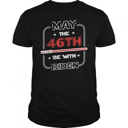 Joe Biden Shirt May The 46th Be With Biden President 2020 T-Shirt