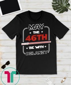 John Delaney Shirt May The 46th Be With Delaney President T-Shirt