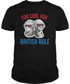 July 4th Shirt Too Cool For British Rule Hamilton Washington