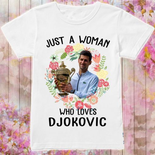 Just A Woman Who Love Novak Djokovic Shirt