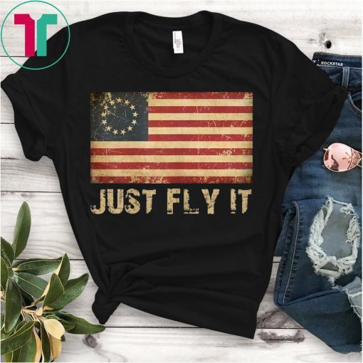 Just Fly It Betsy Ross American Flag 1776 T-Shirt