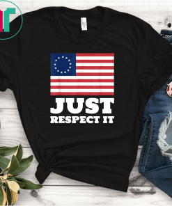 Just Respect It American Betsy Ross Old Glory USA Flag US T-Shirt Betsy Ross T-Shirt
