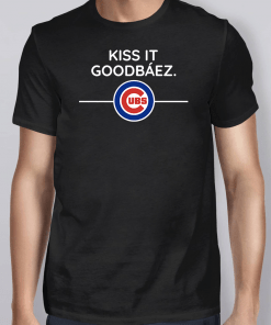 Kiss it GoodBaez Chicago Cubs Shirt