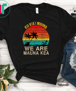 Ku Kia'I Mauna We Are Mauna Kea Tshirt Defend Mauna Kea Tee Shirts