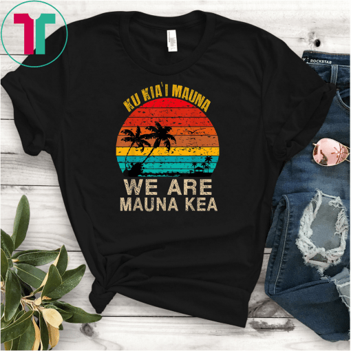 Ku Kia'I Mauna We Are Mauna Kea Tshirt Defend Mauna Kea Tee Shirts