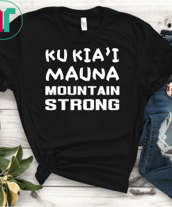 Ku Kia'i Mauna Mountain Strong Unisex Gift Tshirt