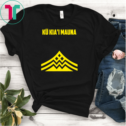 Ku Kiai Mauna Protect Defend Mauna Kea Gift T-Shirts