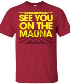 Ku Kiai Mauna See You On The Mauna T-Shirt