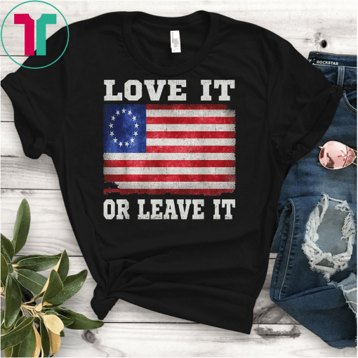 LOVE IT OR LEAVE IT American Betsy Ross Flag Victory 1776 T-Shirt Betsy Ross