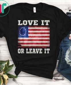 LOVE IT OR LEAVE IT American Betsy Ross T-Shirts